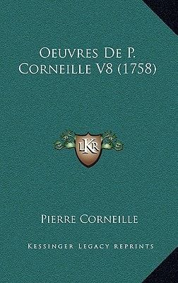 Oeuvres De P. Corneille V8 (1758) (French Edition)
