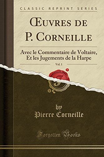 Oeuvres de P. Corneille, Vol. 1 Avec Le Commentaire de Voltaire, Et Les Jugements de la Harpe (Classic Reprint)