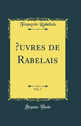 Oeuvres de Rabelais, Vol. 7 (Classic Reprint)