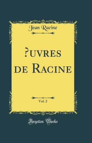 Oeuvres de Racine, Vol. 2 (Classic Reprint)