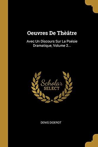 Oeuvres De Thèâtre Avec Un Discours Sur La Poésie Dramatique, Volume 2...