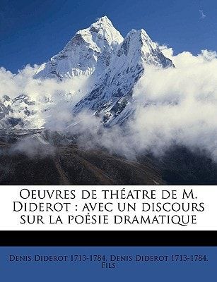 Oeuvres de théatre de M. Diderot: avec un discours sur la poésie dramatique Volume 1 (French Edition)