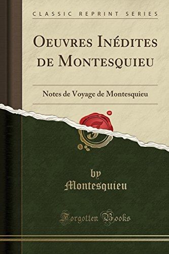 Oeuvres Inédites de Montesquieu Notes de Voyage de Montesquieu (Classic Reprint)