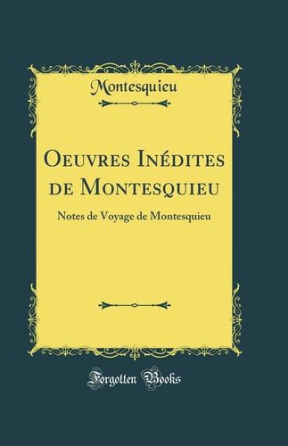Oeuvres Inédites de Montesquieu Notes de Voyage de Montesquieu (Classic Reprint)