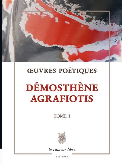 Œuvres Poétiques Tome 1 - Démosthène Agrafiotis Poésie