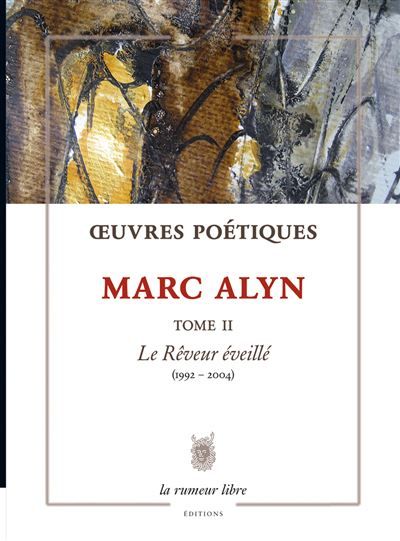 Œuvres Poétiques Tome 2 Marc Alyn Le Rêveur éveillé (1992-2004)