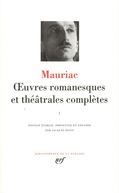 Œuvres romanesques et théâtrales complètes Tome 1  La Robe prétexte La Chair et le sang Préséance Le Visiteur nocturne Le Baiser au lépreux Le Fleuve de feu Genitrix Le Mal Le Désert de l'amour Un Homme de lettres Coups de couteau
