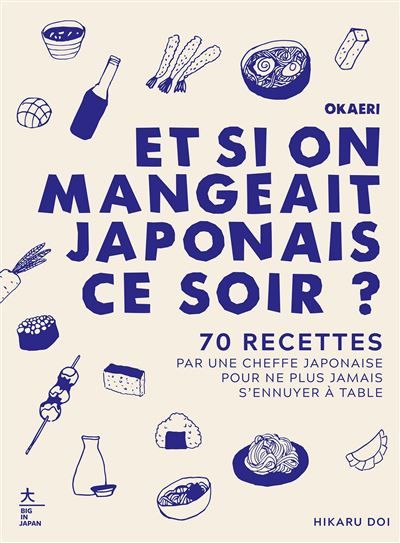 Okaeri, et si on mangeait japonais ce soir ? 70 recettes réalisées par une cheffe japonaise pour ne plus jamais s'ennuyer à table