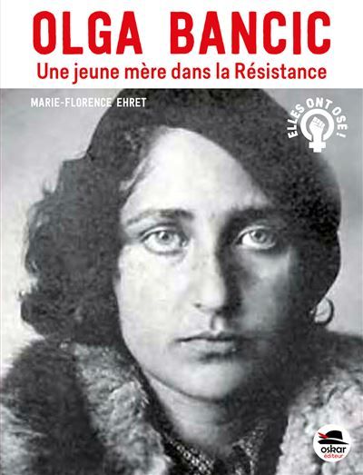 Olga Bancic - Une jeune mère dans la Résistance