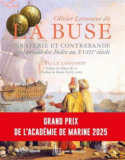 Olivier Levasseur dit "La Buse" - Piraterie et contrebande sur la Route des Indes au XVIIIe siècle