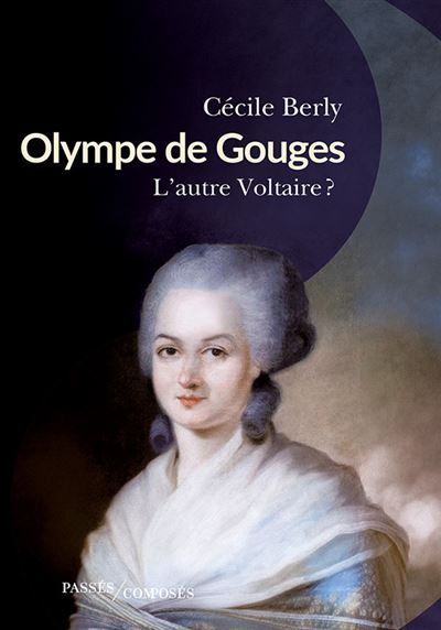Olympe de Gouges L’autre Voltaire ?