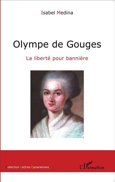 Olympe de Gouges La liberté pour bannière