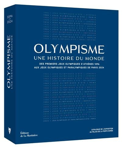 Olympisme, une histoire du monde Des premiers Jeux Olympiques d’Athènes 1896 aux Jeux Olympiques et Paralympiques de Paris 2024