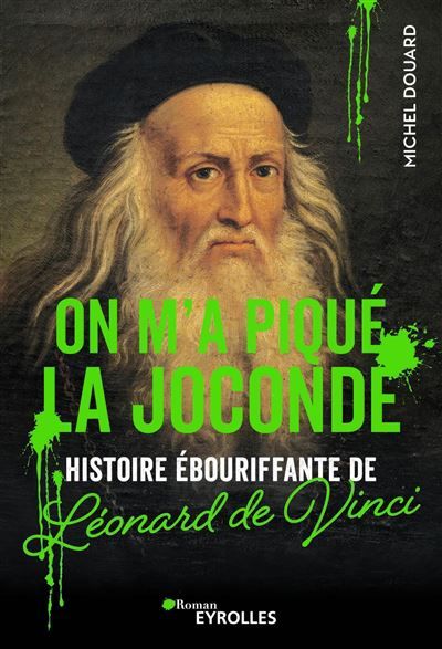 On m'a piqué la Joconde Histoire ébouriffante de Leonard de Vinci