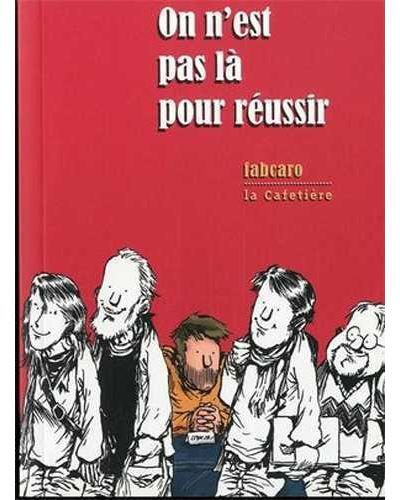 On n'est pas là pour réussir -  Fabcaro - La cafetière