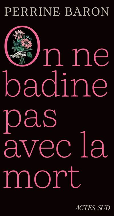 On ne badine pas avec la mort Propos sur la mort et ce qui s'ensuit