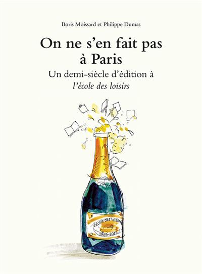 On ne s'en fait pas à Paris Un demi-siècle d'édition à l'école des loisirs