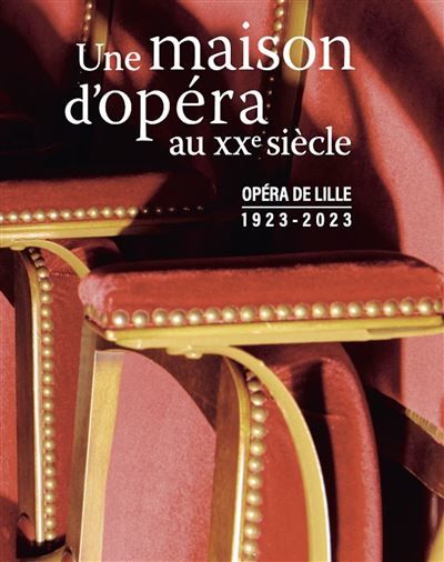 Opéra de Lille, 1923-2023 Une maison d'opéra au xxe siècle