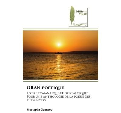 ORAN poétique Entre romantique et nostalgique :Pour une anthologie de la poésie des pieds-noirs