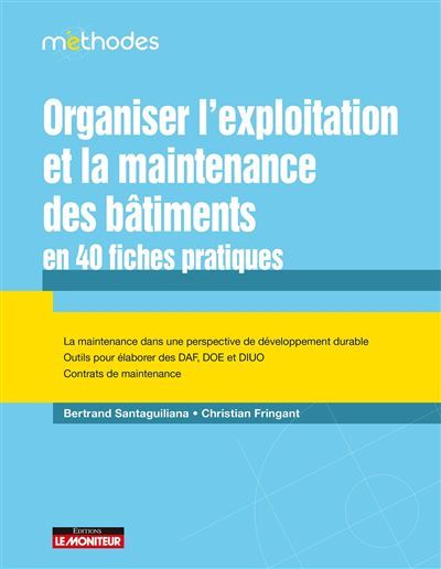Organiser l'exploitation et la maintenance  des bâtiments en 40 fiches pratiques La maintenance dans une perspective de développement durable