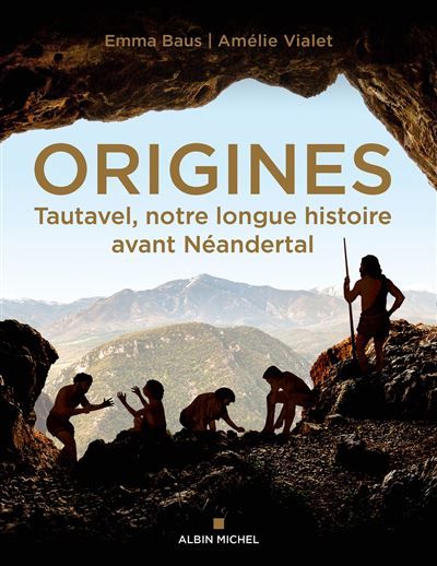 Origines Tautavel, notre longue histoire avant Néandertal