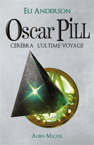 Oscar Pill - tome 5 Cérébra l'ultime voyage