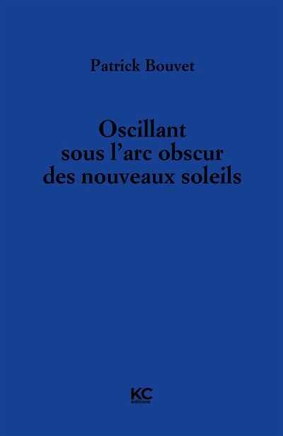 Oscillant sous l'arc obscur des nouveaux soleils