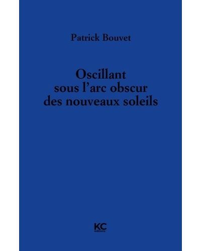 Oscillant sous l'arc obscur des nouveaux soleils