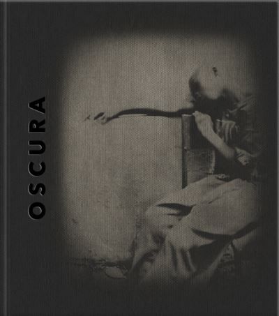 Oscura - Une aventure photographique au sténopé Edition bilingue français-anglais