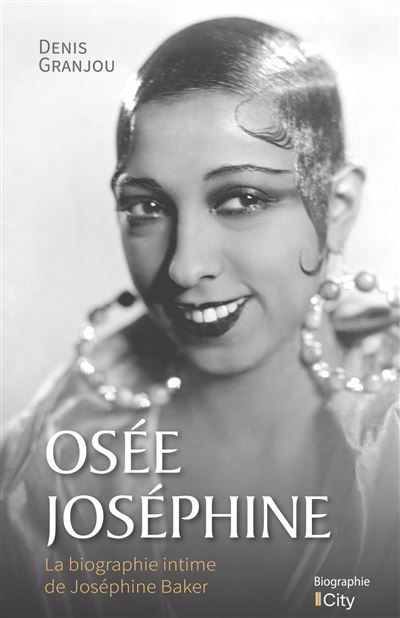 Osée Josephine La biographie intime de Joséphine Baker