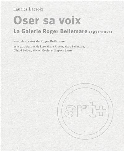 Oser sa voix La Galerie Roger Bellemare (1971-2021)