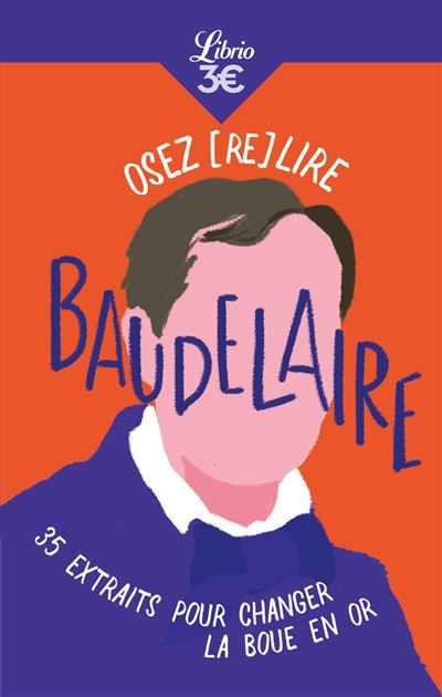 Osez (re)lire Baudelaire 35 extraits pour changer la boue en or
