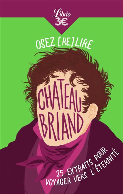 Osez (re)lire Chateaubriand 25 extraits pour voyager vers l'éternité