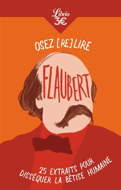 Osez (re)lire Flaubert 25 extraits pour disséquer la bêtise humaine
