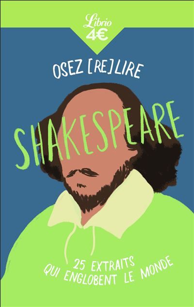 Osez (re)lire Shakespeare 25 extraits qui englobent le monde