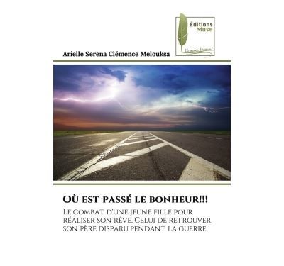 Où est passé le bonheur!!! Le combat d'une jeune fille pour réaliser son rêve, Celui de retrouver son père disparu pendant la g