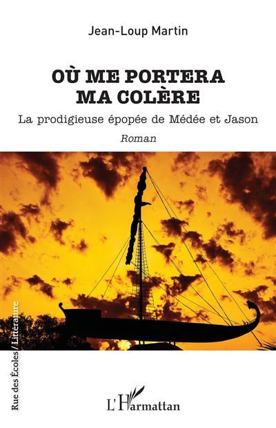 Où me portera ma colère La prodigieuse épopéé de Médée et Jason