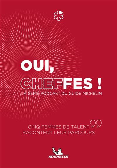 Oui, Cheffes ! La série podcast du Guide Michelin -  Collectif - Michelin