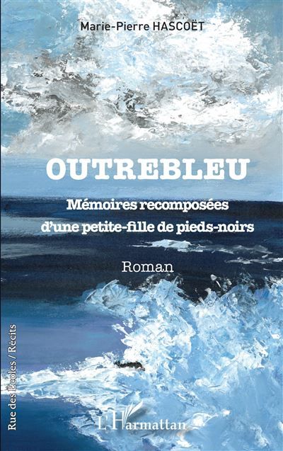 Outrebleu Mémoires recomposées d'une petite-fille de pieds-noirs