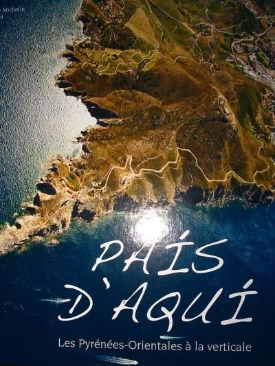 Pais d'Aqui Les Pyrénées-Orientales à la verticale - Rémy Michelin