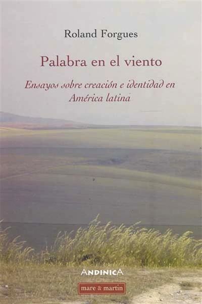 Palabra en el viento Ensayos sobre creatión e identidad en América latina.