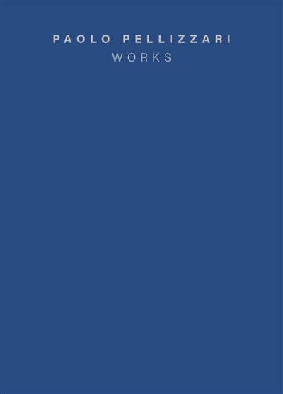 Paolo Pellizzari Works, édition bilingue français-anglais