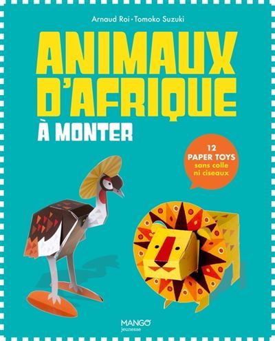 Paper Toys Animaux d'Afrique à monter 12 Paper Toys sans colle ni ciseaux