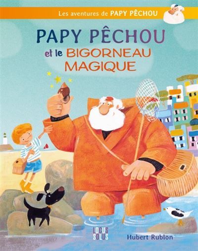 Papy Pêchou et le bigorneau magique Le bigorneau magique