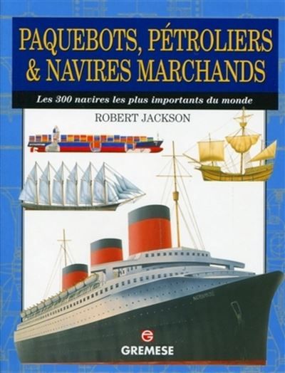Paquebots, pétroliers et navires marchands Les 300 navires les plus importants du monde.