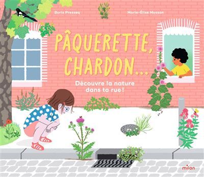 Pâquerette, chardon... Découvre la nature dans ta rue ! Découvre la nature dans ta rue !