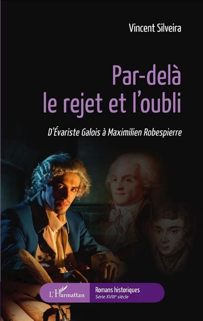 Par-delà le rejet et l'oubli D'Évariste Galois à Maximilien Robespierre