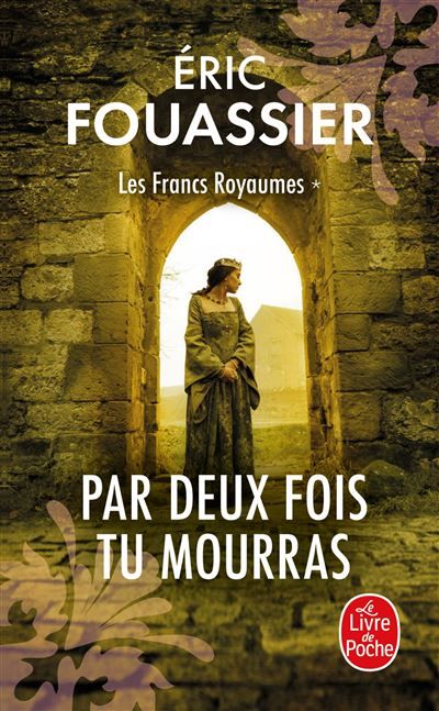 Par Deux fois tu mourras (Les Francs Royaumes, Tome 1) les francs royaumes,1