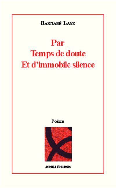 Par temps de doute Et d'immobile silence