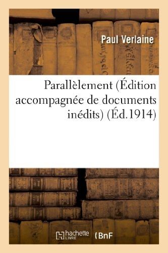 Parallèlement (Édition Accompagnée de Documents Inédits)
